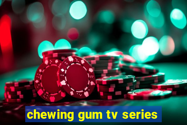 chewing gum tv series